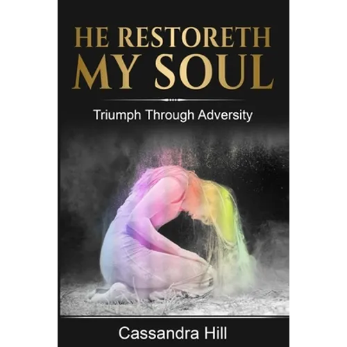 He Restoreth My Soul: Triumph Through Adversity