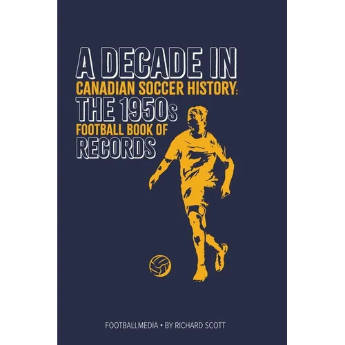 Canadian Soccer History: The 1950s Football Book of Records
