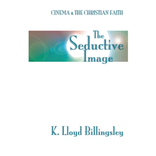 Seductive Image: Cinema and the Christian Faith