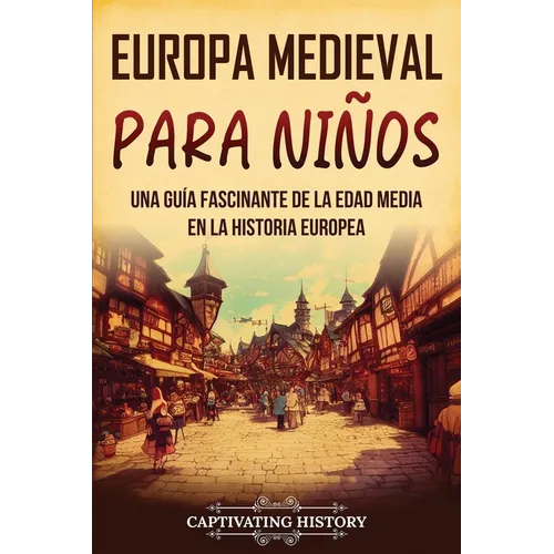 Europa medieval para niños: Una guía fascinante de la Edad Media en la historia europea