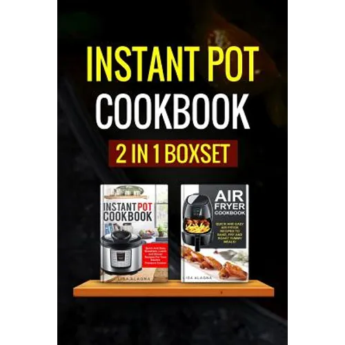 Instant Pot Cookbook: 2 Manuscripts - Instant Pot Cookbook, Air Fryer Cookbook