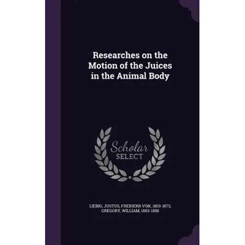 Researches on the Motion of the Juices in the Animal Body