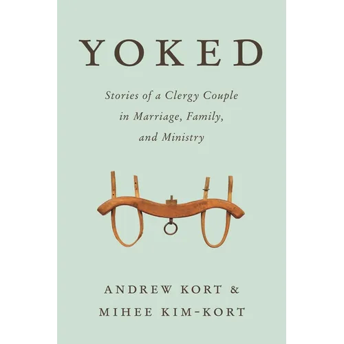 Yoked: Stories of a Clergy Couple in Marriage, Family, and Ministry