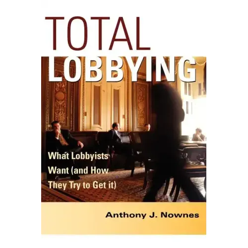 Total Lobbying: What Lobbyists Want (and How They Try to Get It)
