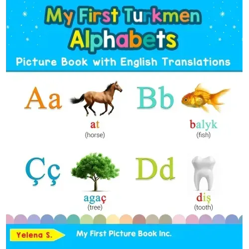 My First Turkmen Alphabets Picture Book with English Translations: Bilingual Early Learning & Easy Teaching Turkmen Books for Kids