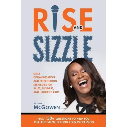 Rise and Sizzle: Daily Communication and Presentation Strategies for Sales, Business, and Higher Ed Pros