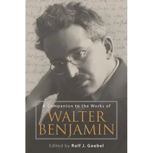 A Companion to the Works of Walter Benjamin