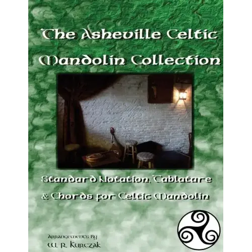 The Asheville Celtic Mandolin Collection: Standard Notation, Tablature and Chords for the Celtic Mandolin