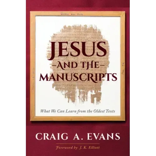 Jesus and the Manuscripts: What We Can Learn from the Oldest Texts