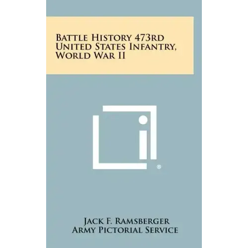 Battle History 473rd United States Infantry, World War II