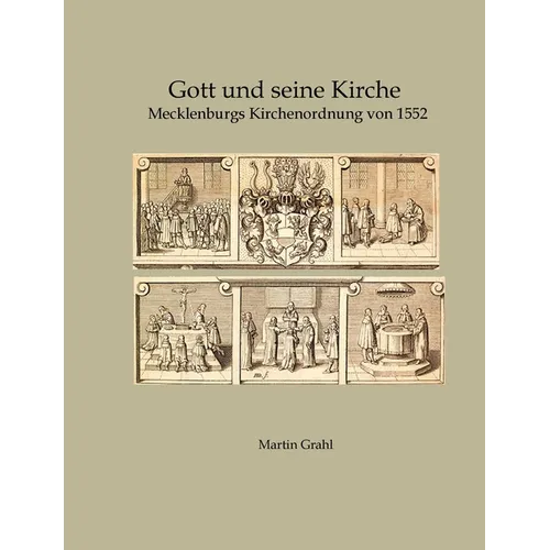 Gott und seine Kirche: Mecklenburgs Kirchenordnung von 1552