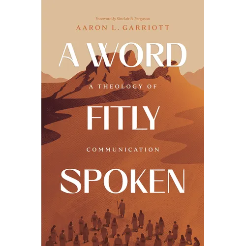 A Word Fitly Spoken: A Theology of Communication