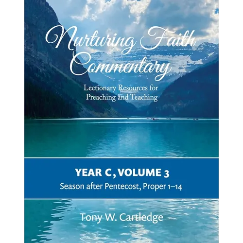 Nurturing Faith Commentary, Year C, Volume 3: Lectionary Resources for Preaching and Teaching-Season after Pentecost: Proper 1-14