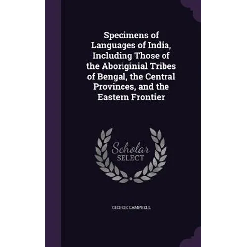 Specimens of Languages of India, Including Those of the Aboriginial Tribes of Bengal, the Central Provinces, and the Eastern Frontier