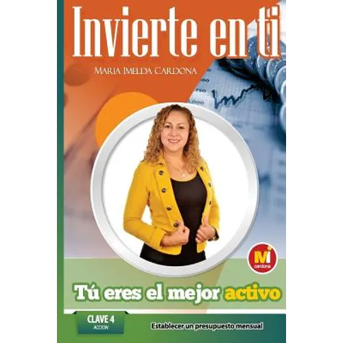 Invierte en ti, Tu eres el mejor Activo: Clave 4 : Accion Establecer Un Presupuesto Mensual