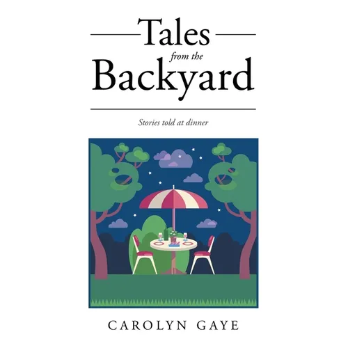 Tales from the Backyard: Stories told at dinner