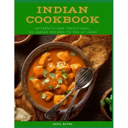 Indian Cookbook: Authentic and Traditional 60 Indian Recipes to Try at Home