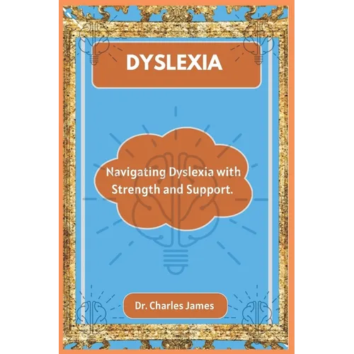 Dyslexia: Navigating Dyslexia with Strength and Support.