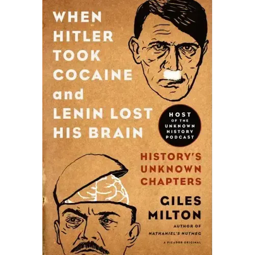 When Hitler Took Cocaine and Lenin Lost His Brain: History's Unknown Chapters