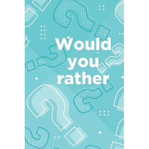 Would you rather: Book for kids ages 6-12