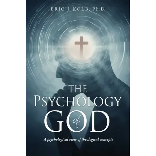 The Psychology of God: A psychological view of theological concepts