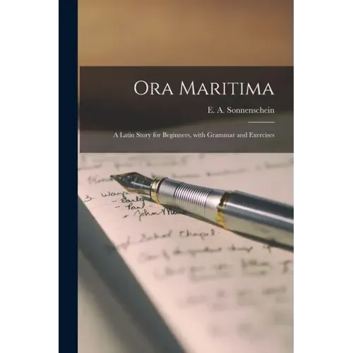 Ora Maritima: a Latin Story for Beginners, With Grammar and Exercises