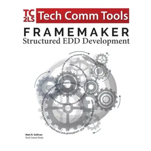 FrameMaker Structured EDD Development Workbook (2017 Edition): Updated for FrameMaker 2017 Release