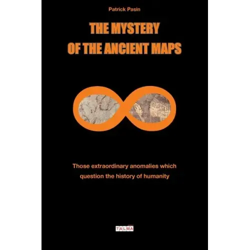 The Mystery of the Ancient Maps: Those extraordinary anomalies which question the history of humanity (colour version)
