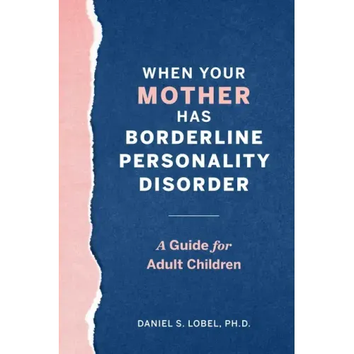 When Your Mother Has Borderline Personality Disorder: A Guide for Adult Children