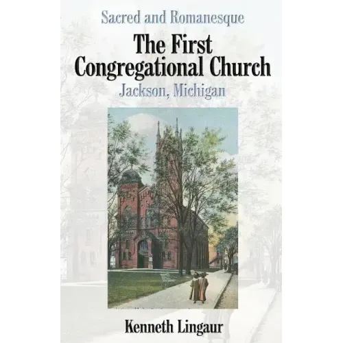 Sacred and Romanesque: The First Congregational Church Jackson, Michigan