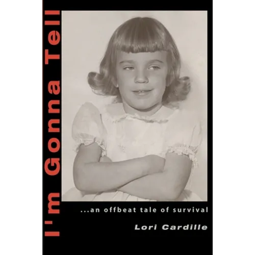 I'm Gonna Tell: ...an Offbeat Tale of Survival