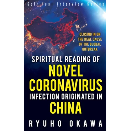 Spiritual Reading of Novel Coronavirus Infection Originated in China: Closing in on the real cause of the global outbreak
