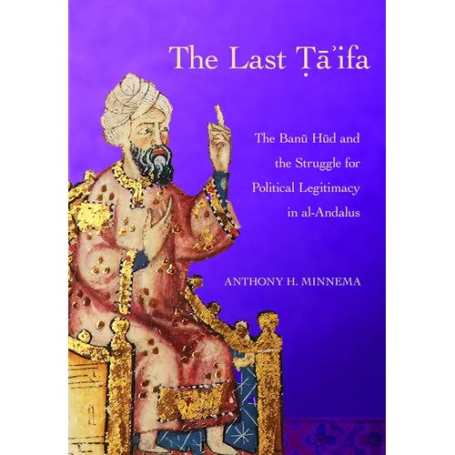 The Last Ta'ifa: The Banu HUD and the Struggle for Political Legitimacy in Al-Andalus