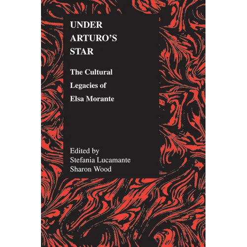 Under Arturo's Star: The Cultural Legacies of Elsa Morante