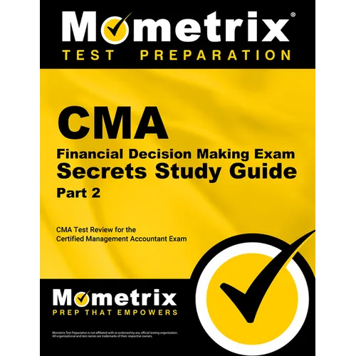 CMA Part 2 - Financial Decision Making Exam Secrets Study Guide: CMA Test Review for the Certified Management Accountant Exam