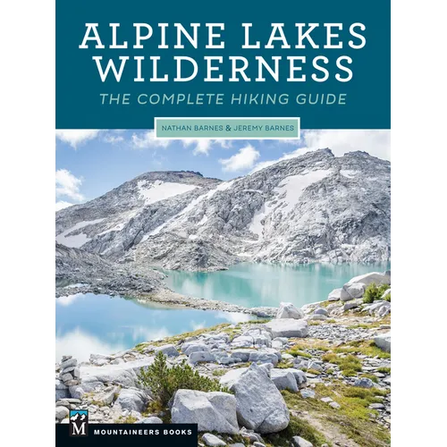 Alpine Lakes Wilderness: The Complete Hiking Guide