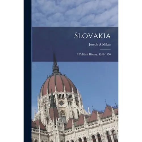 Slovakia: a Political History, 1918-1950