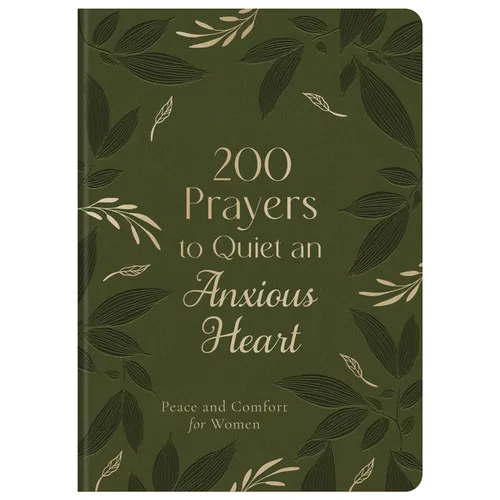 200 Prayers to Quiet an Anxious Heart: Peace and Comfort for Women