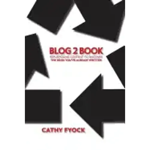 Blog2Book: Repurposing Content to Discover the Book You've Already Written