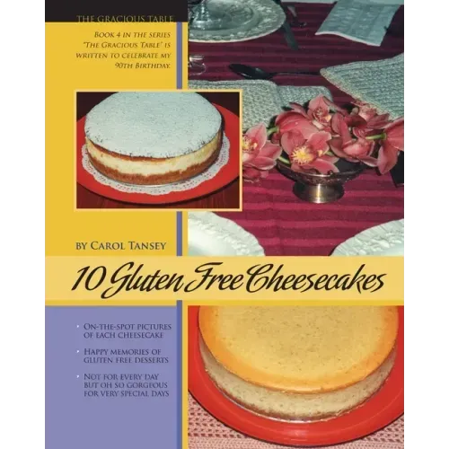 10 Gluten Free Cheesecakes: The Gracious Table: Desserts by Carol