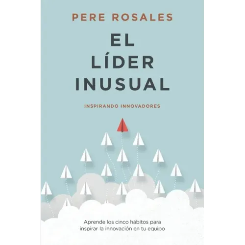 El Líder Inusual: Inspirando Innovadores