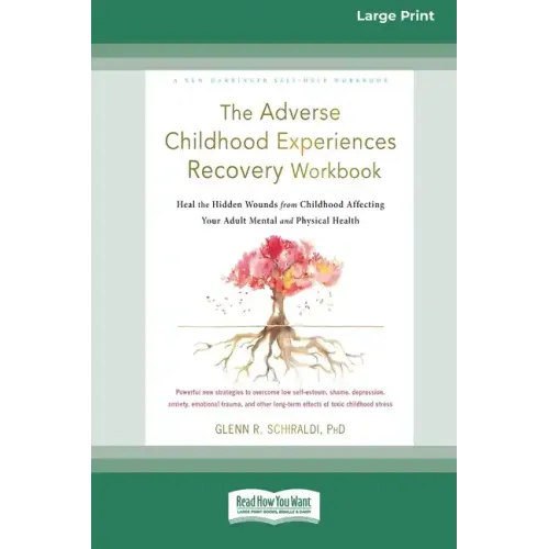 The Adverse Childhood Experiences Recovery Workbook: Heal the Hidden Wounds from Childhood Affecting Your Adult Mental and Physical Health [16pt Large