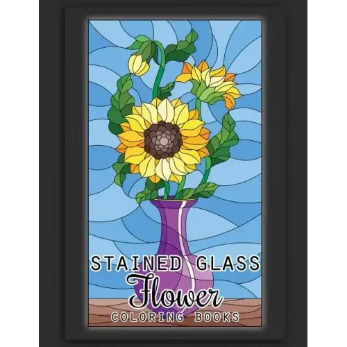 Stained Glass Flower Coloring Books: 50 Coloring Pages of Stained Glass Flower, Garden, Butterfly and Bird Illustration Stress Relieving Activity Book