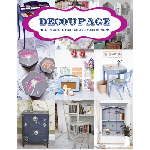 Decoupage: 17 Projects for You and Your Home