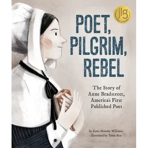 Poet, Pilgrim, Rebel: The Story of Anne Bradstreet, America's First Published Poet