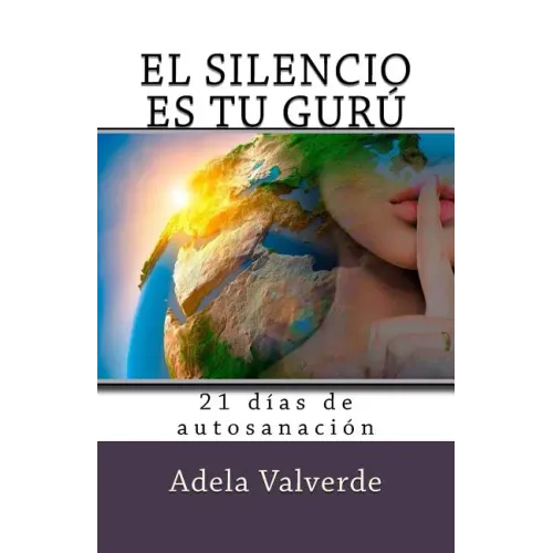 El Silencio es Tu Guru: 21 Dias de Autosanacion