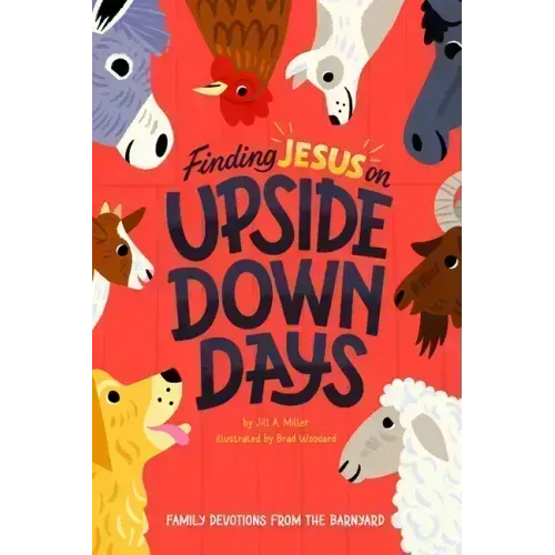 Finding Jesus on Upside Down Days: Family Devotions from the Barnyard