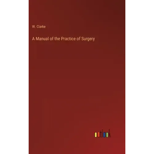 A Manual of the Practice of Surgery