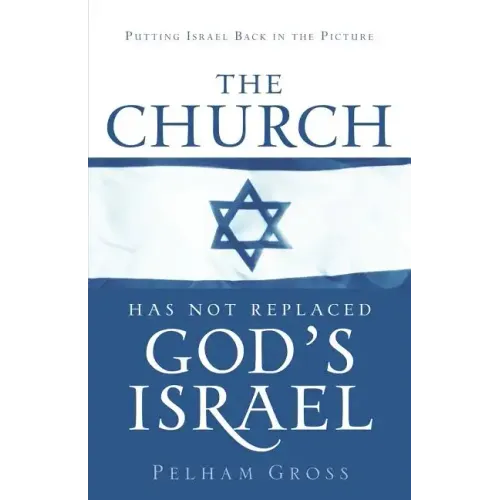 The Church Has Not Replaced God's Israel