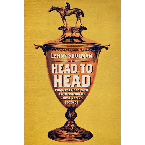 Head to Head: Conversations with a Generation of Horse Racing Legends